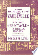From traveling show to vaudeville : theatrical spectacle in America, 1830-1910 /