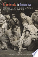 Experiments in democracy : interracial and cross-cultural exchange in American theatre, 1912-1945 /