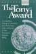 The Tony Award : a complete listing of winners and nominees of the American Theatre Wing's Tony Award with a history of the American Theatre Wing /