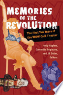 Memories of the revolution : the first ten years of the WOW Café Theatre /