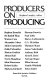 Producers on producing : Stephen Benedict ... [et al.] /