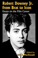 Robert Downey Jr. from brat to icon : essays on the film career /