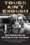 Tough ain't enough : new perspectives on the films of Clint Eastwood /