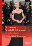 Screening Scarlett Johansson : gender, genre, stardom /