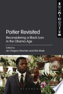 Poitier revisited : reconsidering a Black icon in the Obama age /