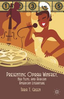 Presenting Oprah Winfrey, her films, and African American literature /