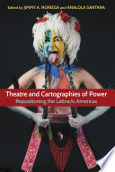 Theatre and cartographies of power : repositioning the Latina/o Americas /