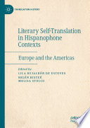 Literary Self-Translation in Hispanophone Contexts - La autotraducción literaria en contextos de habla hispana : Europe and the Americas - Europa y América /