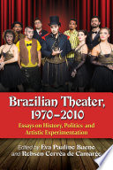 Brazilian theater, 1970-2010 : essays on history, politics and artistic experimentation /