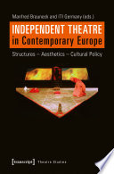 Independent theatre in contemporary Europe : structures - aesthetics - cultural policy /