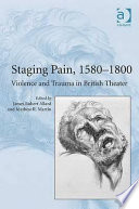 Staging pain, 1580-1800 : violence and trauma in British theater /
