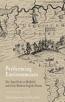 Performing environments : site-specificity in medieval and early modern English drama /