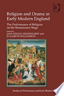 Religion and drama in early modern England : the performance of religion on the Renaissance stage /