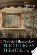 The Oxford handbook of the Georgian theatre, 1737-1832 /