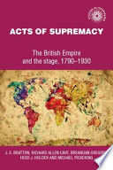 Acts of supremacy : the British Empire and the stage, 1790-1930 /