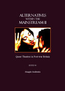 Alternatives within the mainstream II : Queer theatres in post-war Britain /