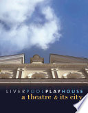 Liverpool Playhouse : a theatre and its city /