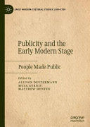 Publicity and the early modern stage : people made public /