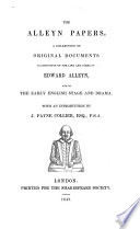 The Alleyn papers ; a collection of original documents illustrative of the life and times of Edward Alleyn, and of the early English stage and drama /