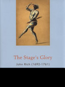 "The stage's glory" : John Rich, 1692-1761 /