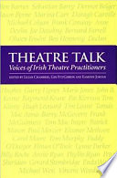 Theatre talk : voices of Irish theatre practitioners /