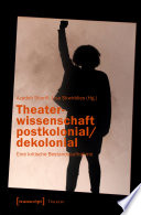 Theaterwissenschaft postkolonial/dekolonial : eine kritische Bestandsaufnahme /