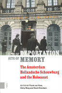 Site of deportation, site of memory : the Amsterdam Hollandsche Schouwburg and the holocaust /