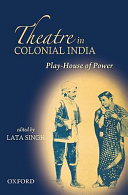 Play-house of power : theatre in colonial India /