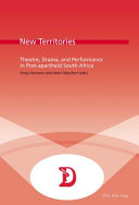 New territories : theatre, drama, and performance in post-apartheid South Africa /