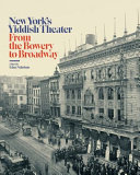 New York's Yiddish theater : from the Bowery to Broadway /