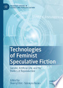 Technologies of Feminist Speculative Fiction : Gender, Artificial Life, and the Politics of Reproduction /