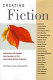 Creating fiction : instruction and insights from teachers of the Associated Writing Programs /