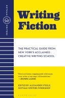 Writing fiction : the practical guide from New York's acclaimed creative writing school /