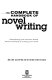 The complete handbook of novel writing : everything you need to know about creating & selling your work /