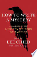 How to write a mystery : a handbook from Mystery Writers of America /