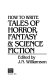 How to write tales of horror, fantasy & science fiction /