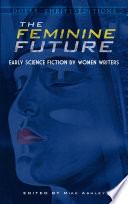 The feminine future : early science fiction by women writers /