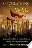 Speculations of war : essays on conflict in science fiction, fantasy and utopian literature /