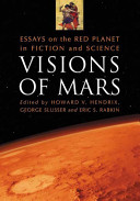 Visions of Mars : essays on the red planet in fiction and science /