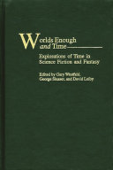 Worlds enough and time : explorations of time in science fiction and fantasy /