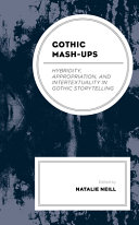 Gothic mash-ups : hybridity, appropriation, and intertextuality in Gothic storytelling /