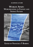 Worlds apart : worldbuilding in fantasy and science fiction /