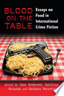 Blood on the table : essays on food in international crime fiction /