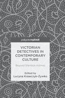 Victorian detectives in contemporary culture : beyond Sherlock Holmes /