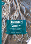 Haunted Nature : Entanglements of the Human and the Nonhuman /