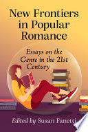 New frontiers in popular romance : essays on the genre in the 21st century /