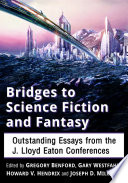 Bridges to science fiction and fantasy : outstanding essays from the J. Lloyd Eaton Conferences /