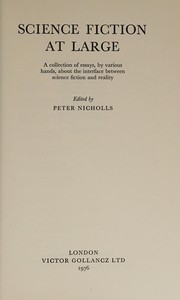 Science fiction at large : a collection of essays, by various hands, about the interface between science fiction and reality /