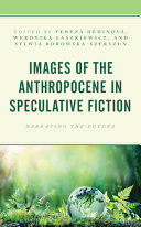 Images of the Anthropocene in speculative fiction : narrating the future /