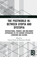 The postworld in-between utopia and dystopia : intersectional, feminist, and non-binary approaches in 21st-century speculative literature and culture /